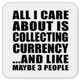 All I Care About Is Collecting Currency - Drink Coaster