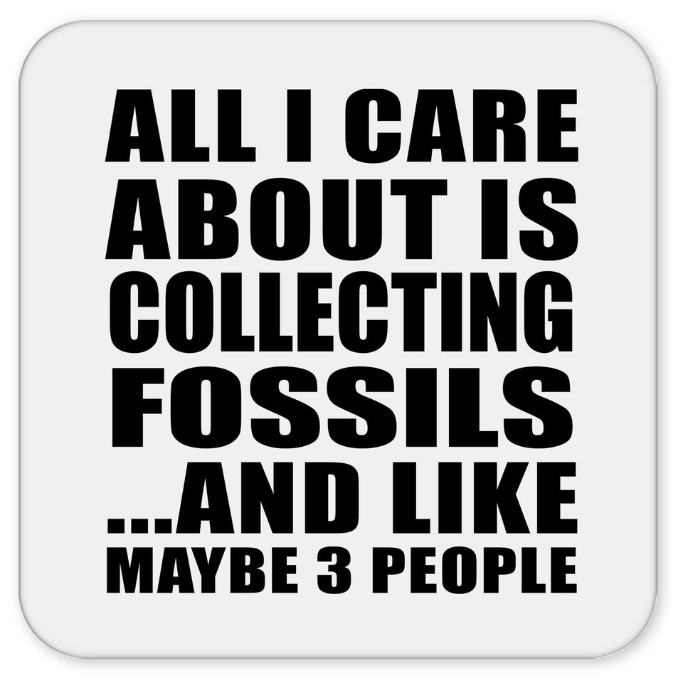 All I Care About Is Collecting Fossils - Drink Coaster
