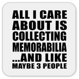 All I Care About Is Collecting Memorabilia - Drink Coaster