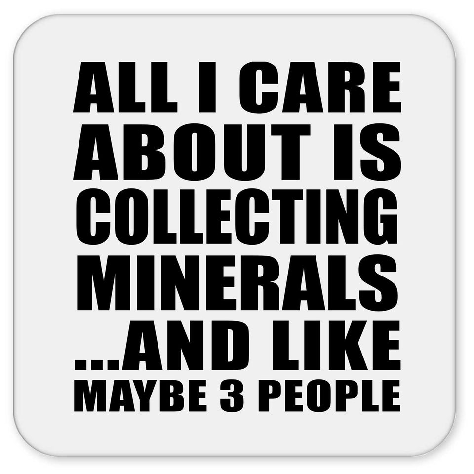 All I Care About Is Collecting Minerals - Drink Coaster