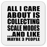 All I Care About Is Collecting Scale Modes - Drink Coaster