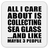 All I Care About Is Collecting Sea Glass - Drink Coaster