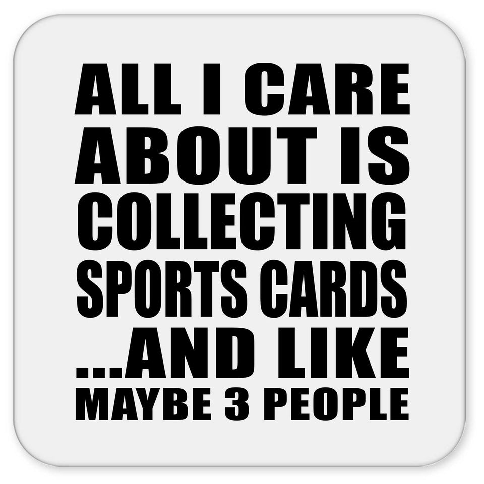 All I Care About Is Collecting Sports Cards - Drink Coaster