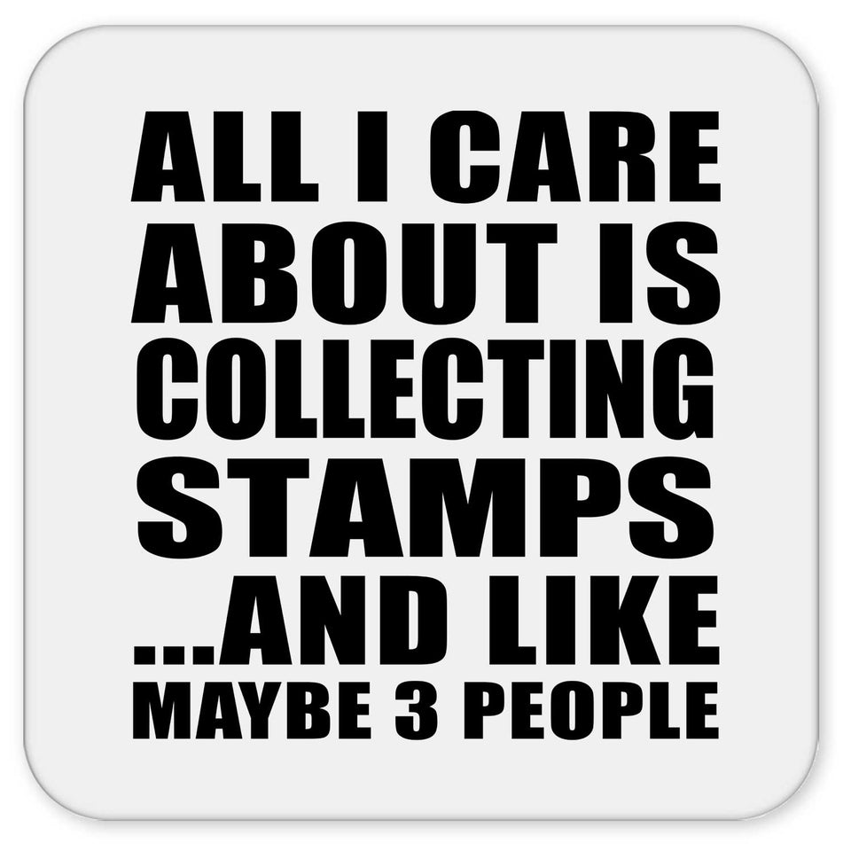 All I Care About Is Collecting Stamps - Drink Coaster