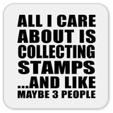 All I Care About Is Collecting Stamps - Drink Coaster