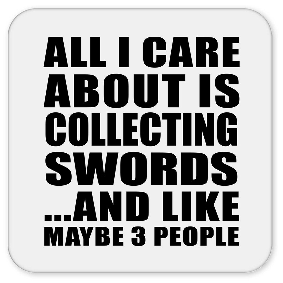 All I Care About Is Collecting Swords - Drink Coaster