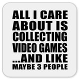 All I Care About Is Collecting Video Games - Drink Coaster