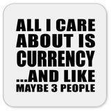 All I Care About Is Currency - Drink Coaster