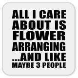 All I Care About Is Flower Arranging - Drink Coaster