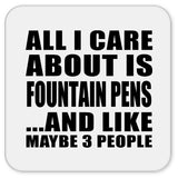 All I Care About Is Fountain Pens - Drink Coaster