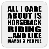 All I Care About Is Horseback Riding - Drink Coaster