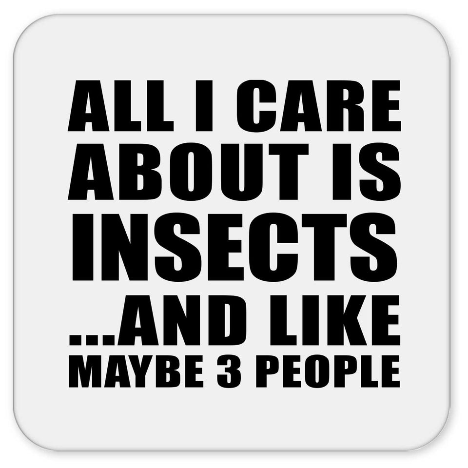All I Care About Is Insects - Drink Coaster