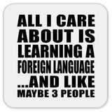 All I Care About Is Learning A Foreign Language - Drink Coaster