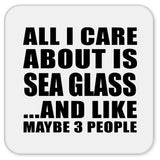All I Care About Is Sea Glass - Drink Coaster