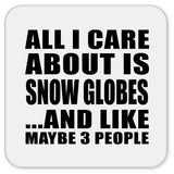 All I Care About Is Snow Globes - Drink Coaster