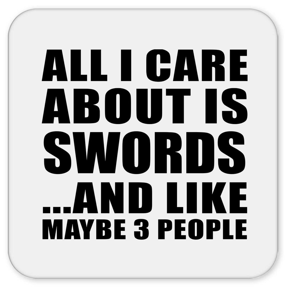 All I Care About Is Swords - Drink Coaster