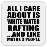 All I Care About Is White Water Rafting - Drink Coaster