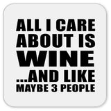 All I Care About Is Wine - Drink Coaster