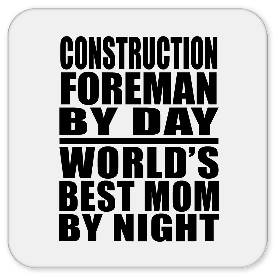 Construction Foreman By Day World's Best Mom By Night - Drink Coaster