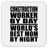 Construction Worker By Day World's Best Mom By Night - Drink Coaster