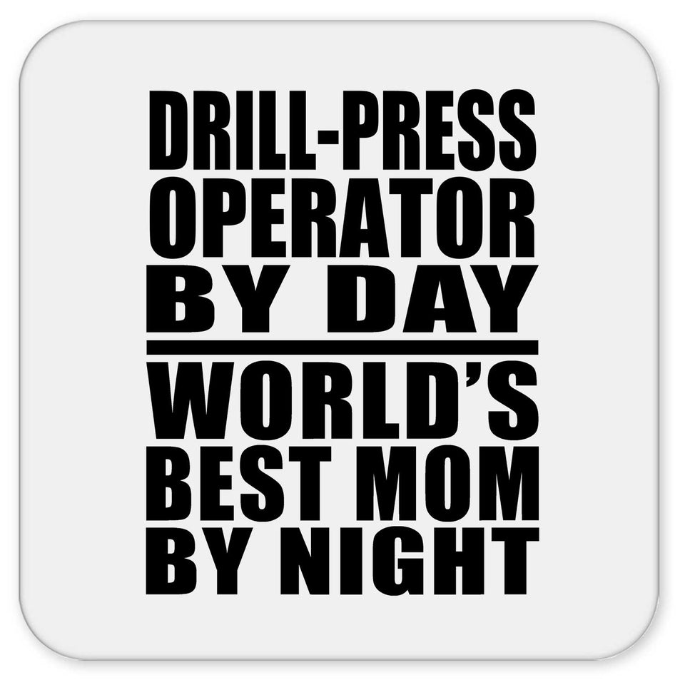 Drill-Press Operator By Day World's Best Mom By Night - Drink Coaster