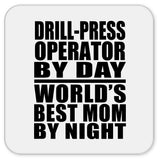 Drill-Press Operator By Day World's Best Mom By Night - Drink Coaster