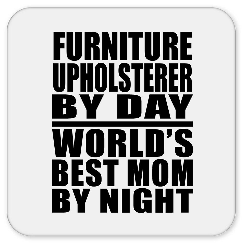 Furniture Upholsterer By Day World's Best Mom By Night - Drink Coaster