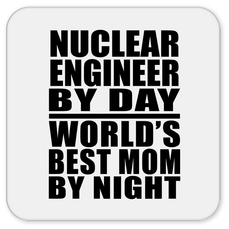 Nuclear Engineer By Day World's Best Mom By Night - Drink Coaster