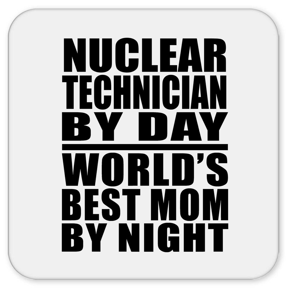 Nuclear Technician By Day World's Best Mom By Night - Drink Coaster