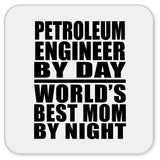 Petroleum Engineer By Day World's Best Mom By Night - Drink Coaster