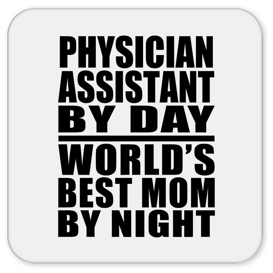 Physician Assistant By Day World's Best Mom By Night - Drink Coaster