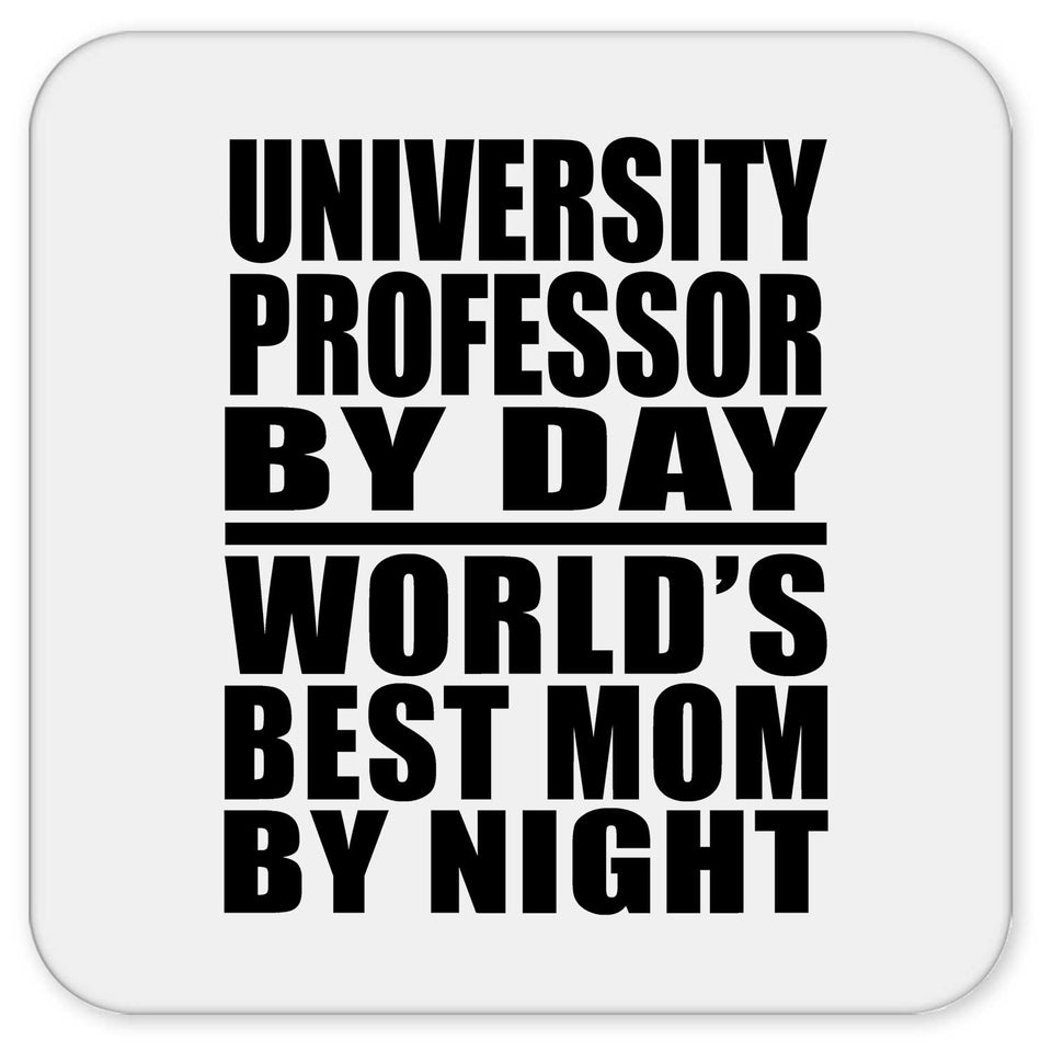 University Professor By Day World's Best Mom By Night - Drink Coaster
