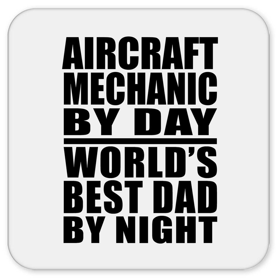 Aircraft Mechanic By Day World's Best Dad By Night - Drink Coaster