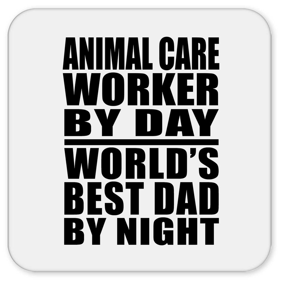 Animal Care Worker By Day World's Best Dad By Night - Drink Coaster