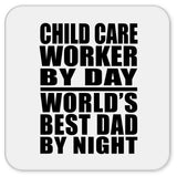 Child Care Worker By Day World's Best Dad By Night - Drink Coaster