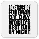 Construction Foreman By Day World's Best Dad By Night - Drink Coaster