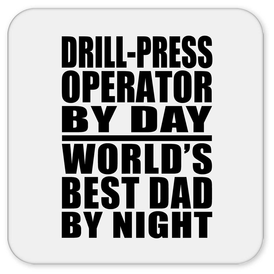 Drill-Press Operator By Day World's Best Dad By Night - Drink Coaster