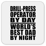 Drill-Press Operator By Day World's Best Dad By Night - Drink Coaster