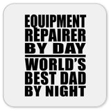 Equipment Repairer By Day World's Best Dad By Night - Drink Coaster