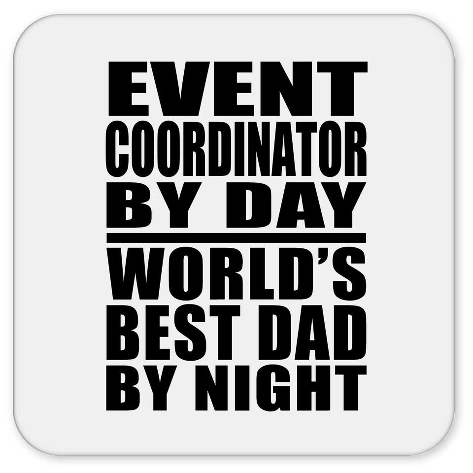 Event Coordinator By Day World's Best Dad By Night - Drink Coaster