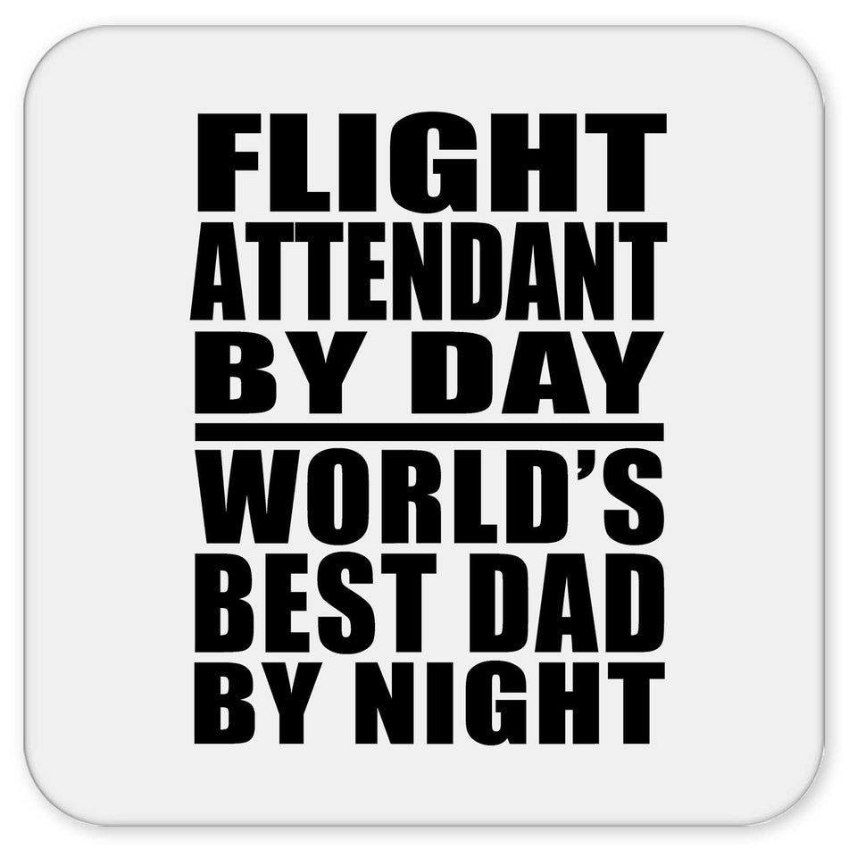 Flight Attendant By Day World's Best Dad By Night - Drink Coaster