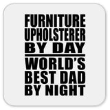 Furniture Upholsterer By Day World's Best Dad By Night - Drink Coaster