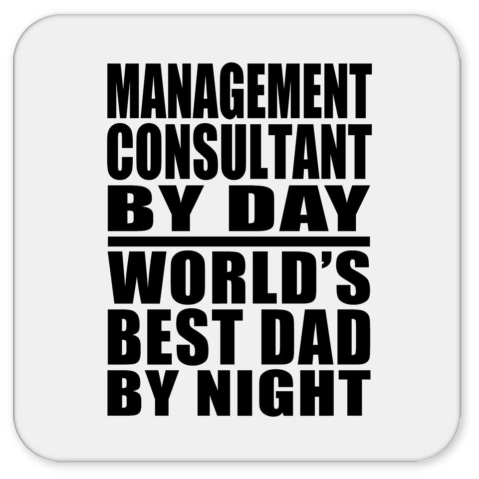 Management Consultant By Day World's Best Dad By Night - Drink Coaster