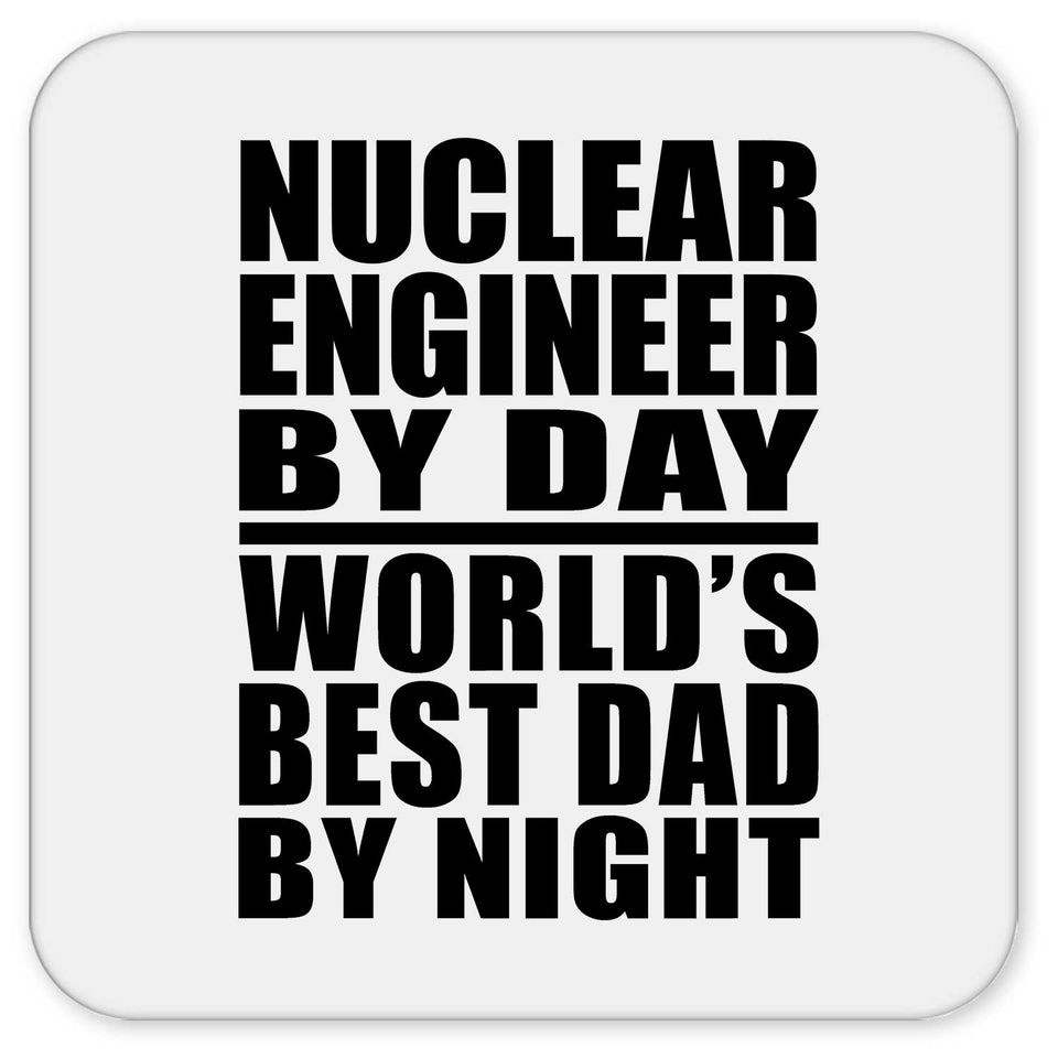 Nuclear Engineer By Day World's Best Dad By Night - Drink Coaster