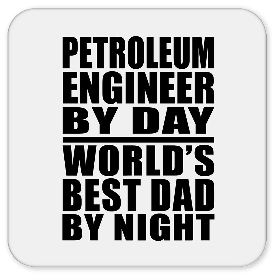 Petroleum Engineer By Day World's Best Dad By Night - Drink Coaster