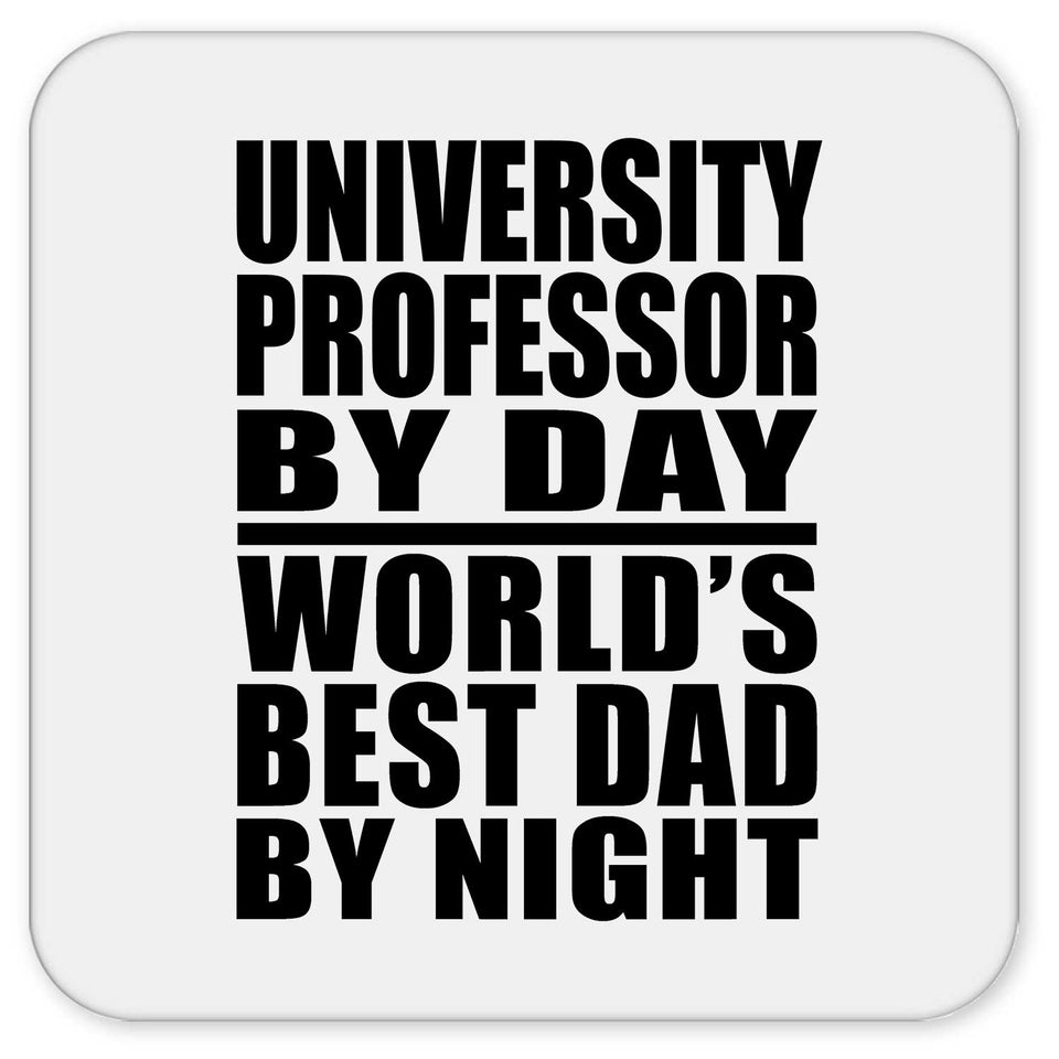 University Professor By Day World's Best Dad By Night - Drink Coaster