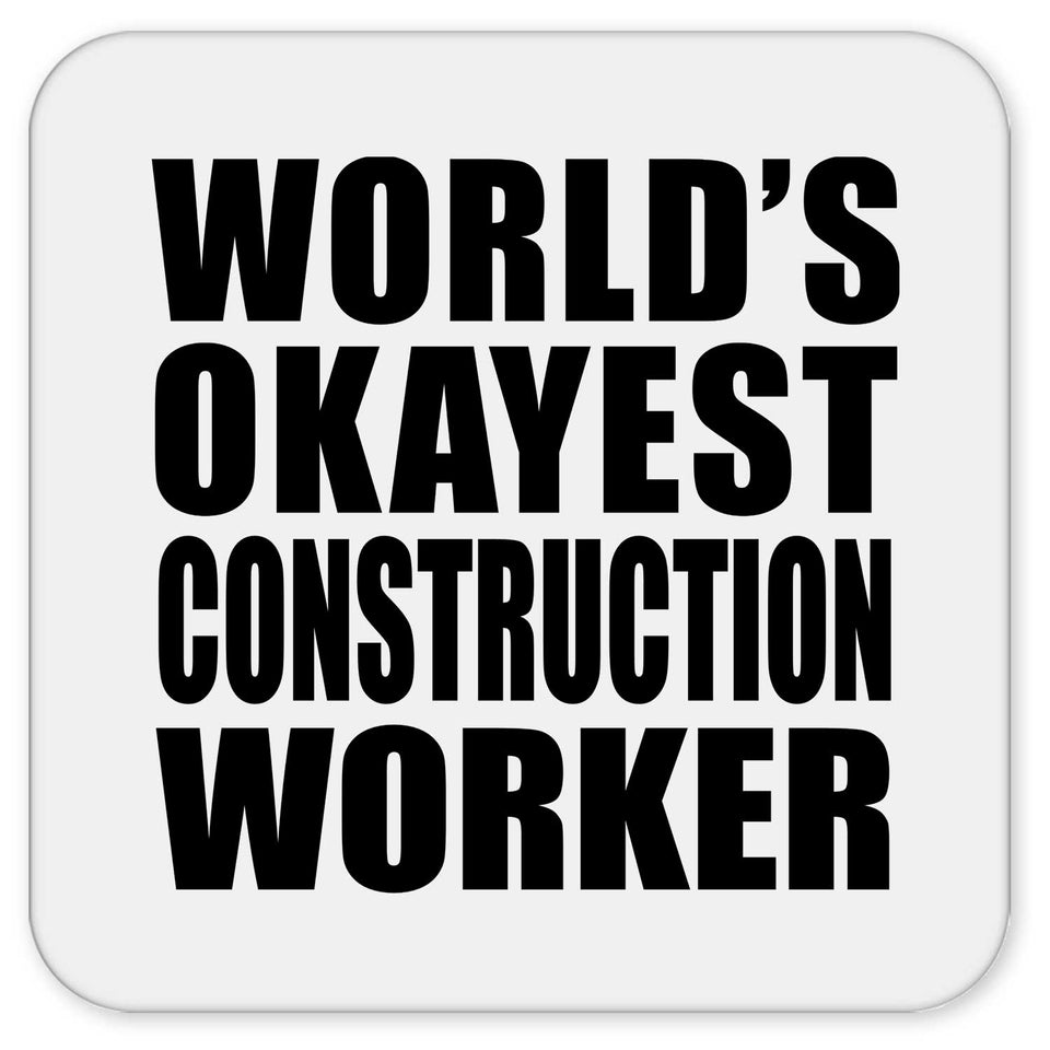 World's Okayest Construction Worker - Drink Coaster