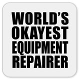 World's Okayest Equipment Repairer - Drink Coaster
