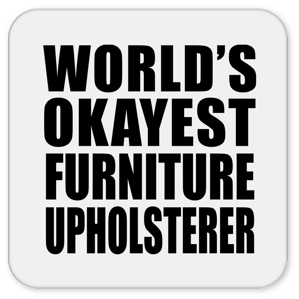 World's Okayest Furniture Upholsterer - Drink Coaster