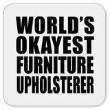 World's Okayest Furniture Upholsterer - Drink Coaster